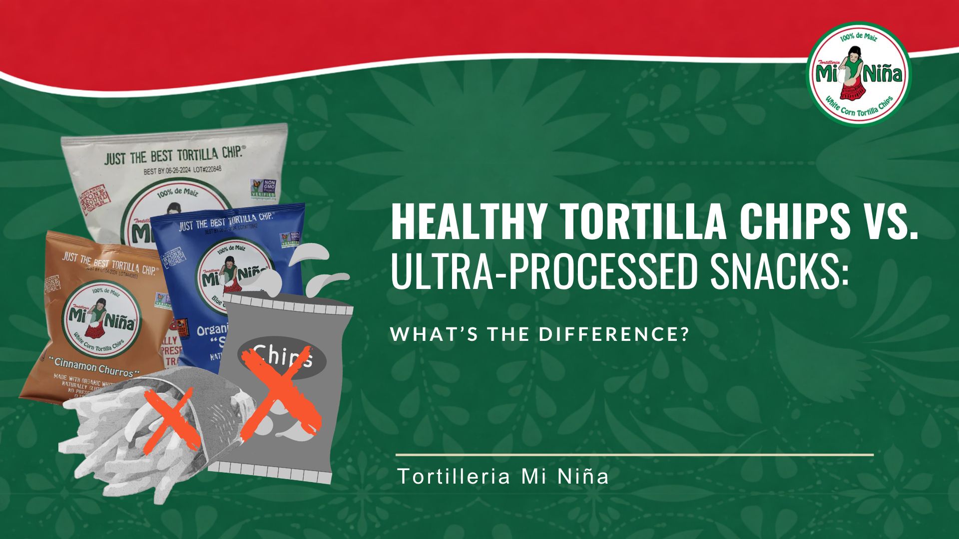 Healthy Tortilla Chips vs. Ultra-Processed Snacks – Mi Niña Tortilla