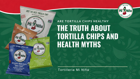 The Truth About Tortilla Chips and Health Myths