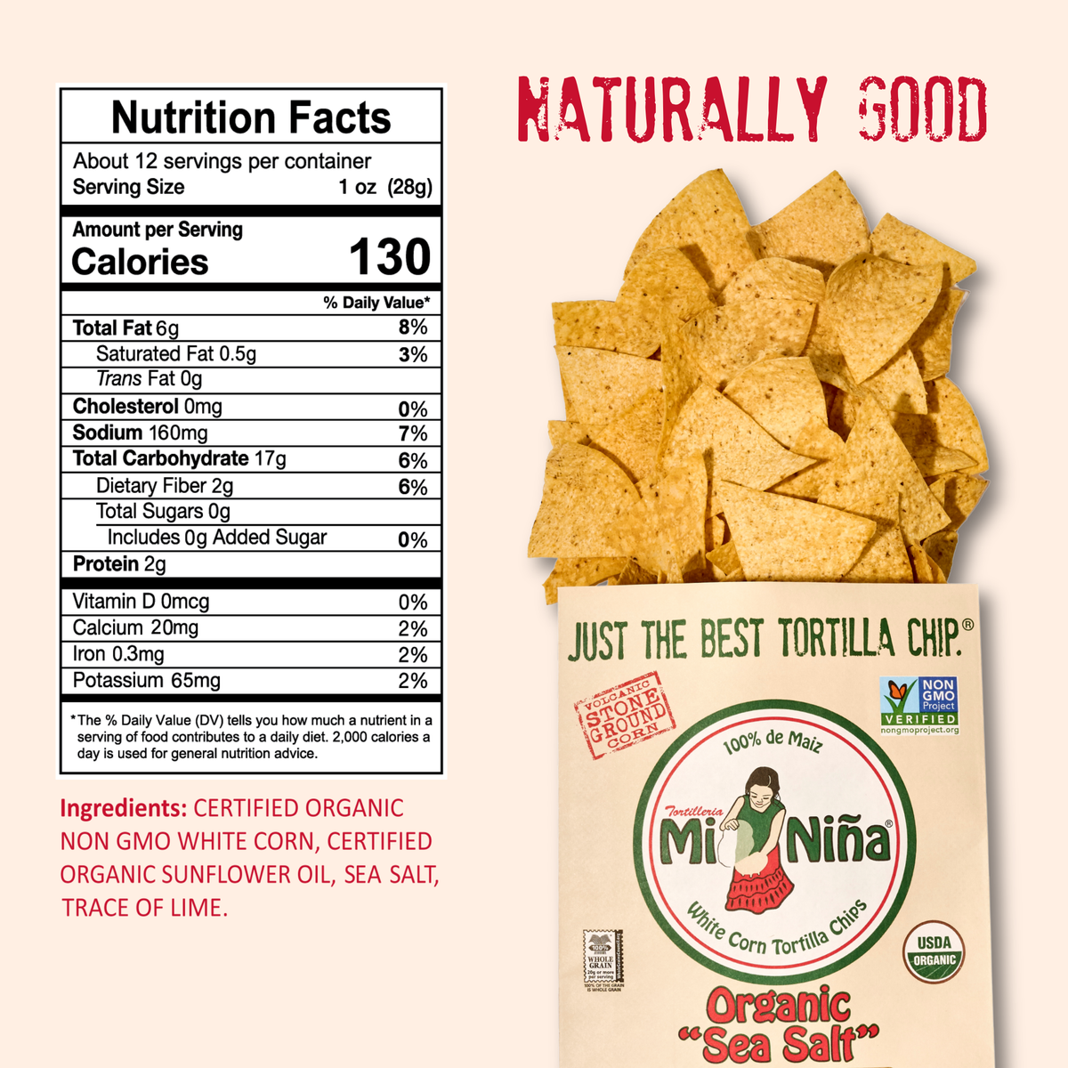 Bag of Mi Niña Tortilla Organic “Sea Salt” White Corn Tortilla Chips with chips spilling out, nutrition facts, ingredients, and the phrase NATURALLY GOOD in red text on a beige background. Seasoned with a touch of sea salt for simple, naturally good flavor. 9 Pack / 12 oz.