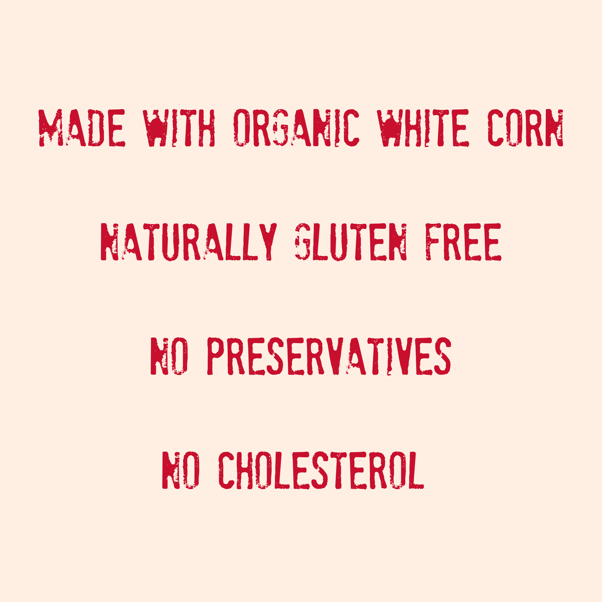 Text in red reads: Made with organic white corn and a hint of sea salt. Naturally gluten free. No preservatives. No cholesterol. Text is centered on a beige background for Mi Niña Tortilla Organic “Sea Salt” White Corn Tortilla Chip - 9 Pack / 12 oz.
